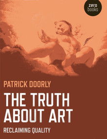 The Truth About Art (Reclaiming Quality) by Patrick Doorly, 9781780998411