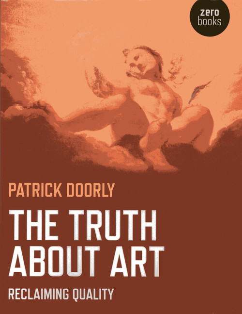 The Truth About Art (Reclaiming Quality) by Patrick Doorly, 9781780998411