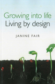 Growing into Life - Living by Design by Janine Fair, 9781780994116