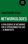 Networkologies (A Philosophy of Networks for a Hyperconnected Age - A Manifesto) by Christopher Vitale, 9781780992389