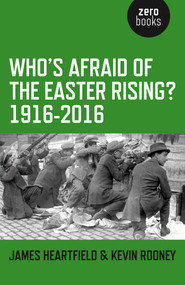 Who's Afraid of the Easter Rising? 1916-2016 by James Heartfield, Kevin Rooney, 9781782798873