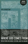 Where God Comes From (Reflections on Science, Systems, and the Sublime) by Ira Livingston, 9781780994000