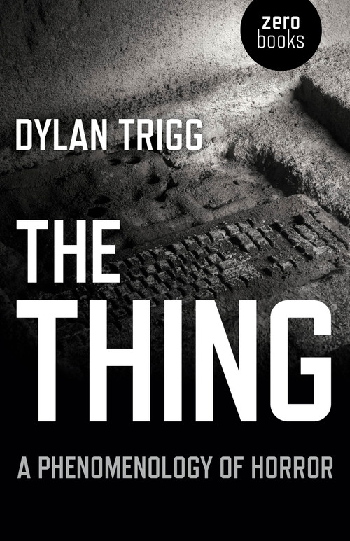 The Thing (A Phenomenology of Horror) by Dylan Trigg, 9781782790778