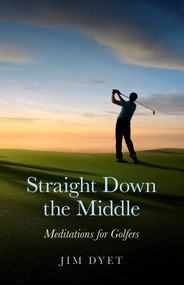 Straight Down the Middle (Meditations for Golfers) by Jim Dyet, 9781846947094