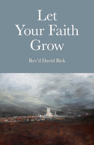 Let Your Faith Grow by Rev'd David Bick, 9781846944604
