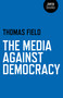 The Media Against Democracy by Thomas Field, 9781780998213