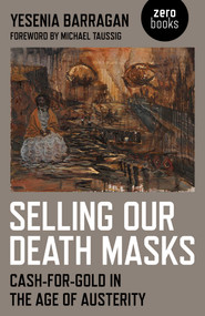 Selling Our Death Masks (Cash-For-Gold in the Age of Austerity) by Yesenia Barragan, 9781782792703
