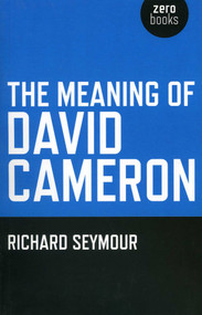 The Meaning of David Cameron by Richard Seymour, 9781846944567