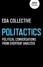 Politactics (Political Conversations from Everyday Analysis) by EDA Collective, 9781785354366