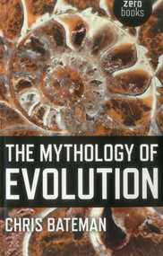 The Mythology of Evolution by Chris Bateman, 9781780996493