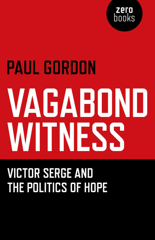 Vagabond Witness (Victor Serge and the Politics of Hope) by Paul Gordon, 9781780993270
