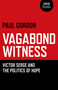 Vagabond Witness (Victor Serge and the Politics of Hope) by Paul Gordon, 9781780993270