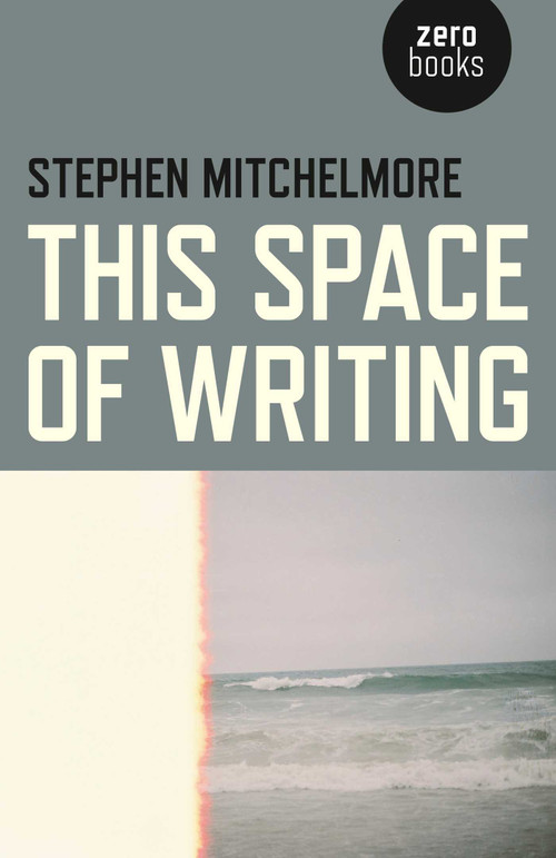 This Space of Writing by Stephen Mitchelmore, 9781782799801