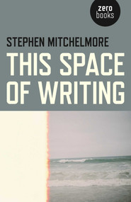 This Space of Writing by Stephen Mitchelmore, 9781782799801