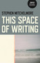 This Space of Writing by Stephen Mitchelmore, 9781782799801