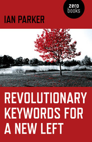 Revolutionary Keywords for a New Left by Ian Parker, 9781785356421