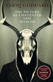The Picture of Contented New Wealth (A metaphysical horror) by Tariq Goddard, 9781846942709