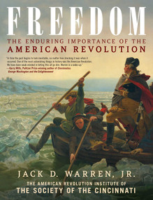Freedom (The Enduring Importance of the American Revolution) by Jack D. Warren, The American Revolution Institute of the Society of the Cincinnati, 9781493071708