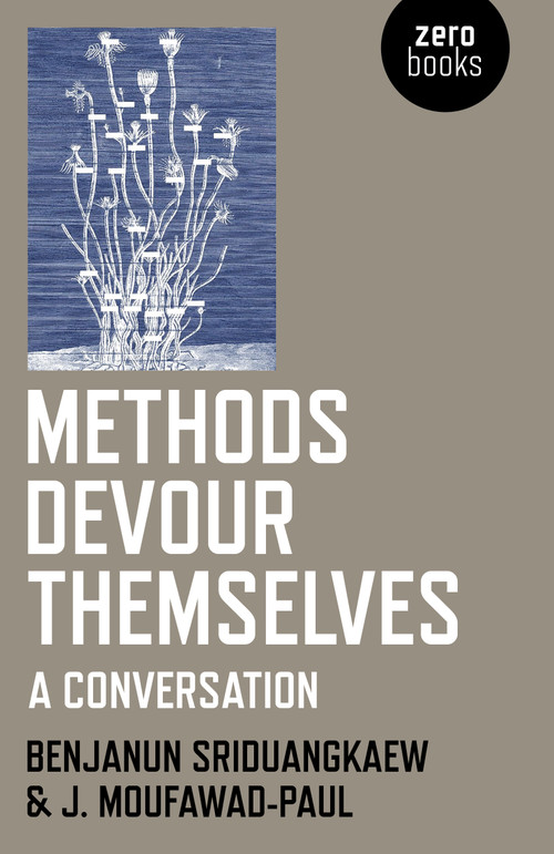 Methods Devour Themselves (A Conversation) by Benjanun Sriduangkaew, J. Moufawad-Paul, 9781785358265