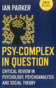 Psy-Complex in Question (Critical Review In Psychology, Psychoanalysis And Social Theory) by Ian Parker, 9781785357497