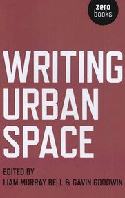 Writing Urban Space by Liam Murphy Bell, Gavin Goodwin, 9781780992549