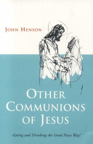 Other Communions of Jesus (Eating and Drinking the Good News Way) by John Henson, 9781905047499