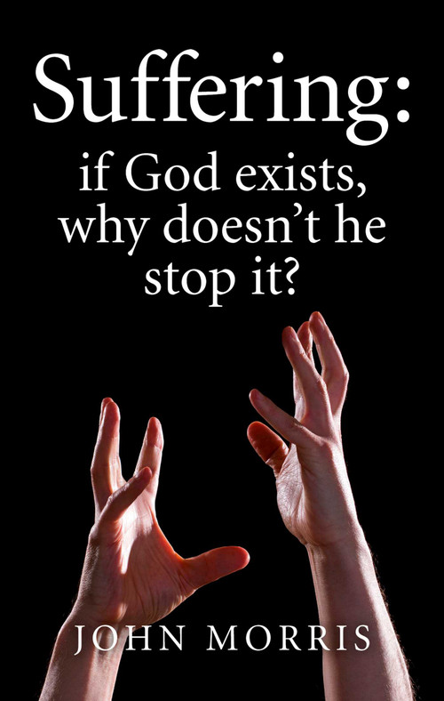 Suffering (If God Exists, Why Doesn't He Stop It?) by John Morris, 9781785350115
