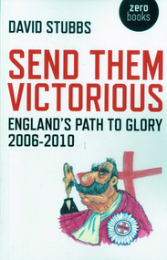 Send Them Victorious (England's Path to Glory 2006-2010) by David Stubbs, 9781846944574