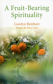 A Fruit-Bearing Spirituality by Carolyn Reinhart, MA D. Prof., 9781780994413