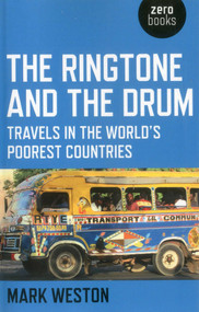 The Ringtone and the Drum (Travels in the World's Poorest Countries) by Mark Weston, 9781780995861