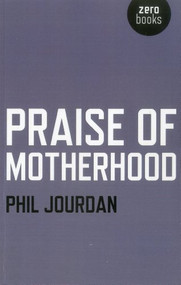 Praise of Motherhood by Phil Jourdan, 9781780992648