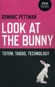 Look at the Bunny (Totem, Taboo, Technology) by Dominic Pettman, 9781780991399