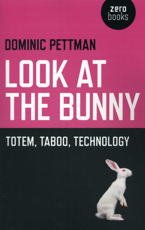 Look at the Bunny (Totem, Taboo, Technology) by Dominic Pettman, 9781780991399