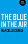 The Blue in the Air by Marcello Carlin, 9781846945960