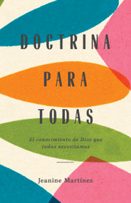 Doctrina para todas (El conocimiento de Dios que todas necesitamos) (Spanish Edition) by Jeanine Martínez, 9781087734132