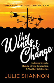 The Winds of Change (Defining Steps to Build a Strong Foundation and Weather Life Storms) by Dr. Julie Shannon, Les Carter, PhD, 9781631959578