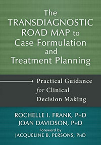 The Transdiagnostic Road Map to Case Formulation and Treatment Planning (Practical Guidance for Clinical Decision Making) by Rochelle I. Frank, Joan Davidson, Jacqueline B. Persons, 9781648480331