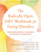 The Radically Open DBT Workbook for Eating Disorders (From Overcontrol and Loneliness to Recovery and Connection) by Karyn D. Hall, Ellen Astrachan-Fletcher, Mima Simic, Thomas R. Lynch, 9781684038930
