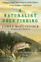 A Naturalist Goes Fishing (Casting in Fragile Waters from the Gulf of Mexico to New Zealand's South Island) by James McClintock, 9781250257932