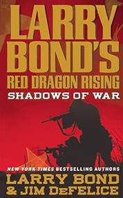 Larry Bond's Red Dragon Rising: Shadows of War by Larry Bond, Jim DeFelice, 9781250783523