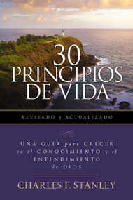30 Principios de vida, revisado y actualizado (Una guía de estudio para crecer en el conocimiento y el entendimiento de Dios) (Spanish Edition) by Charles F. Stanley, 9780840710741