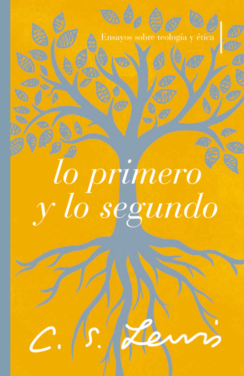 Lo primero y lo segundo (Ensayos sobre teología y ética) (Spanish Edition) by C. S. Lewis, 9781400241606
