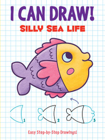 I Can Draw! Silly Sea Life (Easy Step-by-Step Drawings) by Dover Publications, 9780486842578