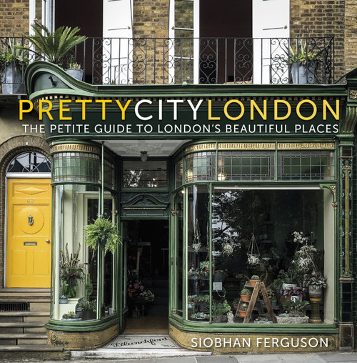 prettycitylondon (The Petite Guide to London's Beautiful Places) by Siobhan Ferguson, 9780750995214