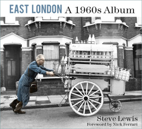 East London (A 1960s Album) by Steve Lewis, Nick Ferrari, 9780750997447