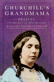 Churchill's Grandmama (Frances 7th Duchess of Marlborough) by Margaret Elizabeth Forster, John Spencer-Churchill, 9780750997867