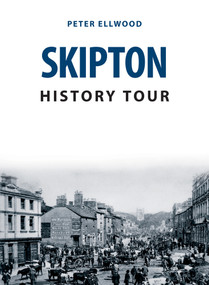 Skipton History Tour by Peter Ellwood, 9781398102538