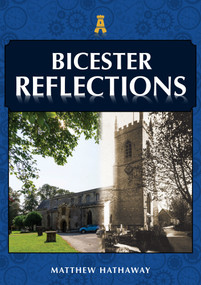 Bicester Reflections by Matthew Hathaway, 9781398109773