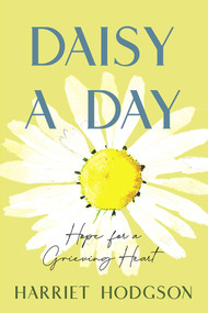 Daisy a Day (Hope for a Grieving Heart) by Harriet Hodgson, 9781608082704