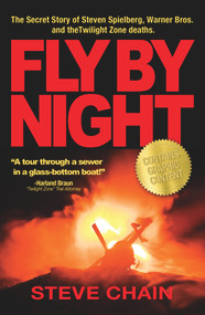 Fly By Night (The Secret Story of Steven Spielberg, Warner Bros, and the Twilight Zone Deaths) by Steven Chain, 9781634243643